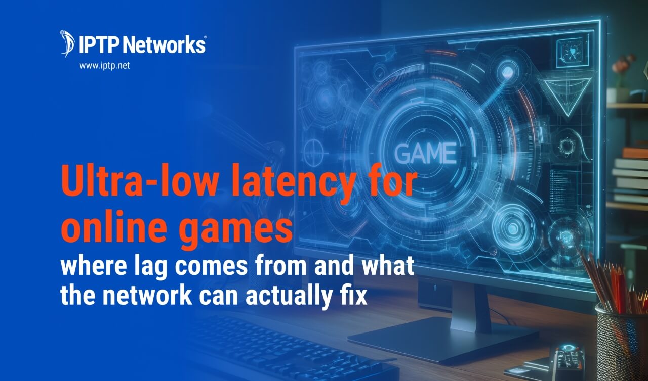 Ultra-low latency for online games: where lag comes from — and what the network can actually fix