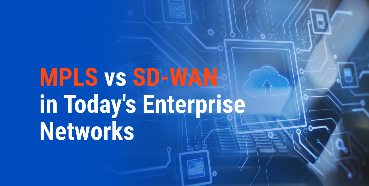 MPLS vs SD-WAN in Today’s Enterprise Networks